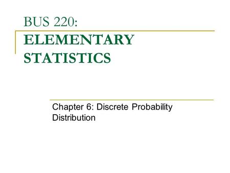BUS 220: ELEMENTARY STATISTICS