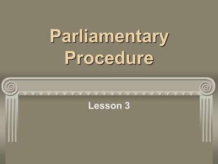 Parliamentary Procedure Lesson 3. Motions Bring business to the assembly in an orderly manner Types of motions: main motions, subsidiary, privileged,