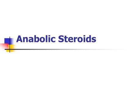 Anabolic Steroids. What are they? Hormones synthesized from cholesterol Produced by interaction of hypothalmic, pituitary & gonadal glands Male production=5-10.