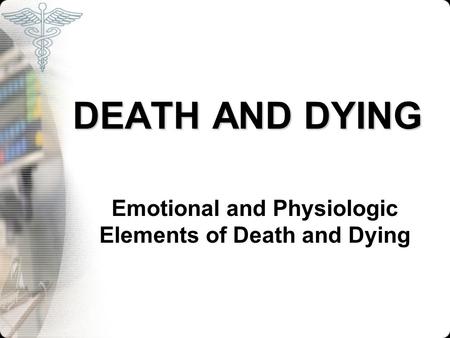 Emotional and Physiologic Elements of Death and Dying