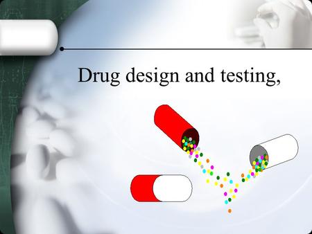 Drug design and testing,. Drug Names Chemical name- describes its molecular structure and distinguishes it from other drugs.