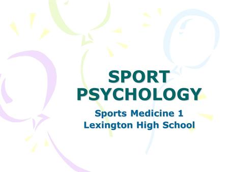 SPORT PSYCHOLOGY Sports Medicine 1 Lexington High School.
