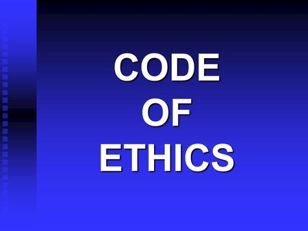CODE OF ETHICS. Ethics is the study of right and wrong, based on moral law.