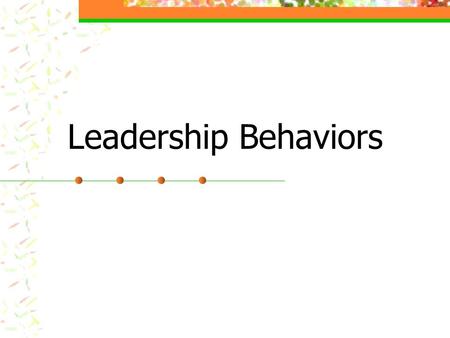 Leadership Behaviors. INITIATOR One or ones who get the group started.