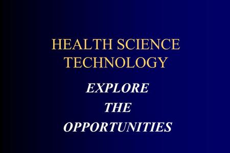 HEALTH SCIENCE TECHNOLOGY EXPLORE THE OPPORTUNITIES.