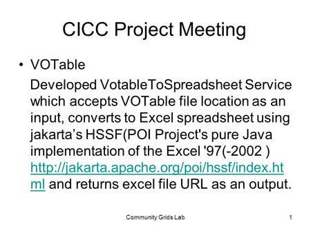 Community Grids Lab1 CICC Project Meeting VOTable Developed VotableToSpreadsheet Service which accepts VOTable file location as an input, converts to Excel.