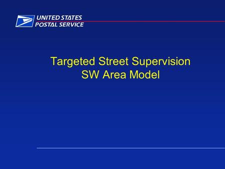 Targeted Street Supervision SW Area Model. Targeted Street Supervision Define Targeted Street Supervision –Review locally available data to determine.