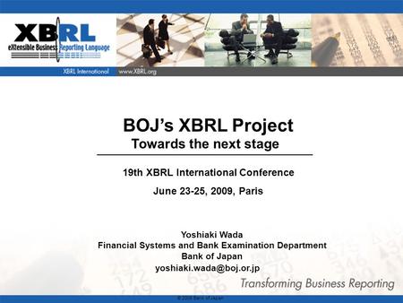 1 BOJs XBRL Project Towards the next stage Yoshiaki Wada Financial Systems and Bank Examination Department Bank of Japan © 2008.