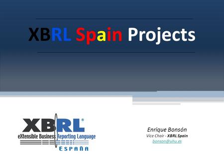 XBRL Spain Projects Enrique Bonsón Vice Chair - XBRL Spain