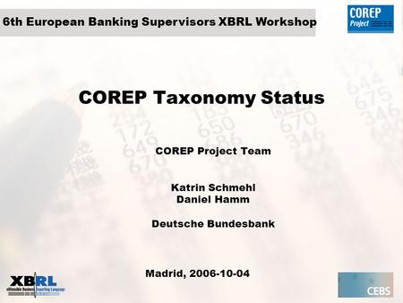 COREP Project Team Katrin Schmehl Daniel Hamm Deutsche Bundesbank