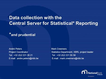 Data collection with the Central Server for Statistical* Reporting * and prudential André PetersMark Creemers Project CoordinatorStatistics Department,