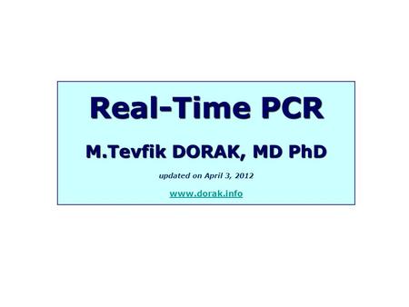 Real-Time PCR M.Tevfik DORAK, MD PhD