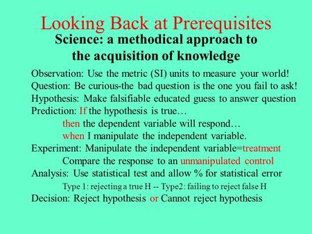 Looking Back at Prerequisites Science: a methodical approach to the acquisition of knowledge Observation: Use the metric (SI) units to measure your world!