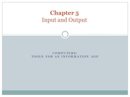 COMPUTERS: TOOLS FOR AN INFORMATION AGE Chapter 5 Input and Output.