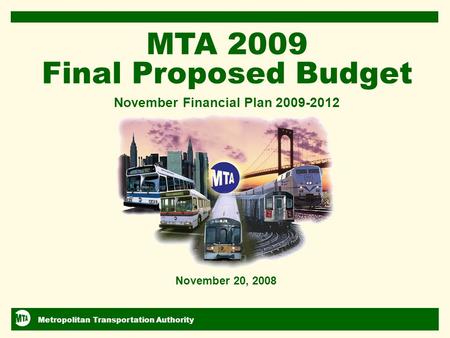 Metropolitan Transportation Authority November 2008 Financial Plan 2009-2012 1 2/15/2014 11:22 AM 1 Metropolitan Transportation Authority November 20,