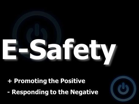 + Promoting the Positive - Responding to the Negative.