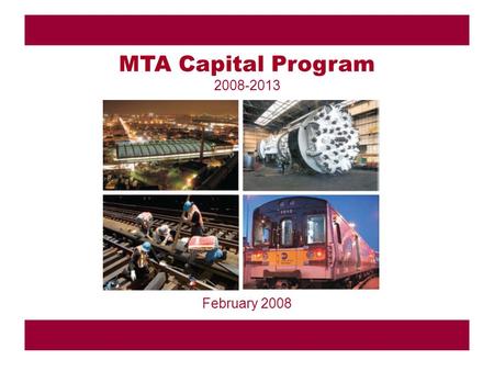 1 February 2008 MTA Capital Program 2008-2013. 2 Genesis of the Accelerated Program –2007 statute created NYC Traffic Congestion Mitigation Commission.