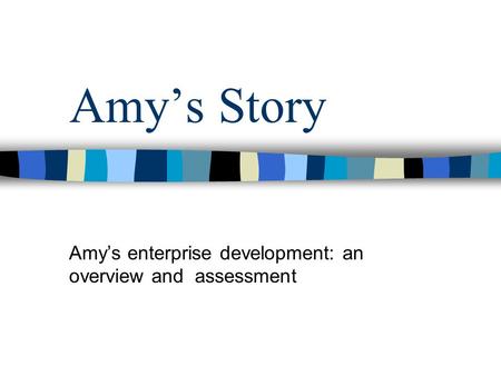 Amys Story Amys enterprise development: an overview and assessment.