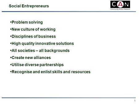 0 Community Action Network (CAN) Developing Premises Through Social Entrepreneurship Brian Burgess.