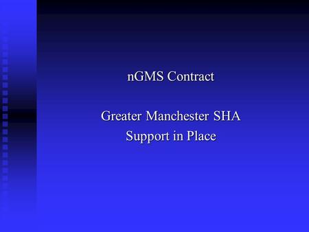 NGMS Contract Greater Manchester SHA Support in Place.