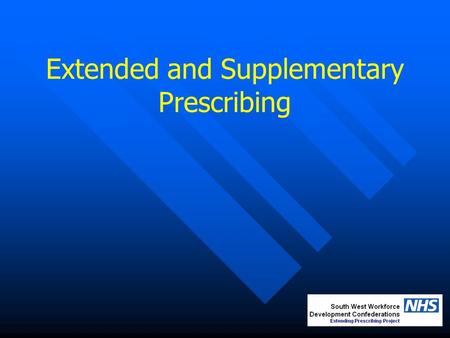 Extended and Supplementary Prescribing. Supports modernisation in the NHS Vision for Pharmacy More staff, working differently NICE/CHAI Improving working.
