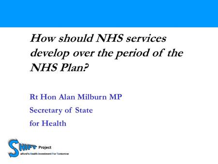 Project HIFT alfords Health Investment For Tomorrow Project HIFT alfords Health Investment For Tomorrow How should NHS services develop over the period.
