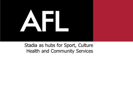 Stadia as hubs for Sport, Culture Health and Community Services.