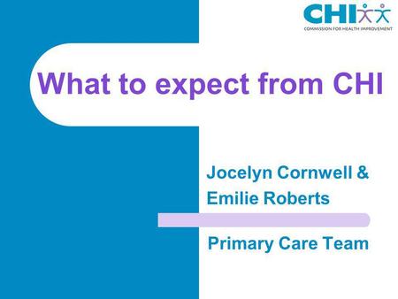 What to expect from CHI Primary Care Team Jocelyn Cornwell & Emilie Roberts.