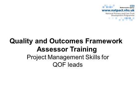 Project Management Skills for QOF leads Quality and Outcomes Framework Assessor Training.