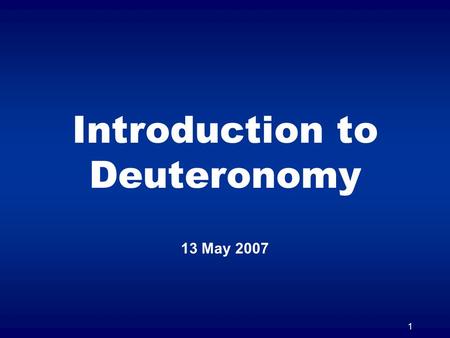 1 Introduction to Deuteronomy 13 May 2007. 2 Moses three final sermons 1.What God has done (Dt. 1:1 – 4:43) (Historical) 2.What God expected of Israel.