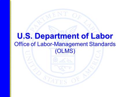 U.S. Department of Labor U.S. Department of Labor Office of Labor-Management Standards (OLMS)