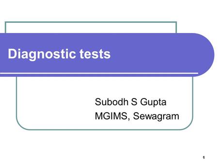 Diagnostic tests Subodh S Gupta MGIMS, Sewagram