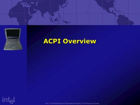 Note: Third Party Brands and Trademarks are Property of Their Respective Owners. ACPI Overview.