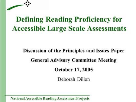 National Accessible Reading Assessment Projects Defining Reading Proficiency for Accessible Large Scale Assessments Discussion of the Principles and Issues.