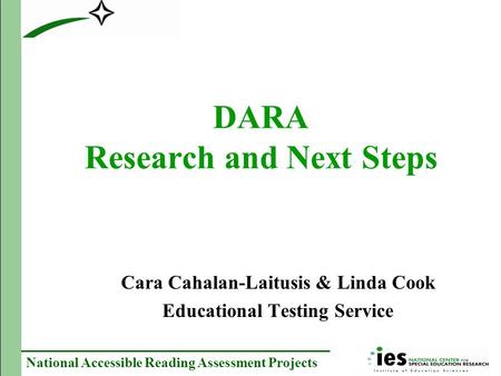 National Accessible Reading Assessment Projects DARA Research and Next Steps Cara Cahalan-Laitusis & Linda Cook Educational Testing Service.