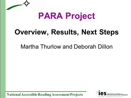 PARA Project Overview, Results, Next Steps Martha Thurlow and Deborah Dillon National Accessible Reading Assessment Projects.