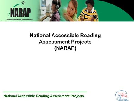National Accessible Reading Assessment Projects National Accessible Reading Assessment Projects (NARAP)