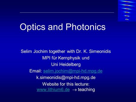 Optics and Photonics Selim Jochim together with Dr. K. Simeonidis