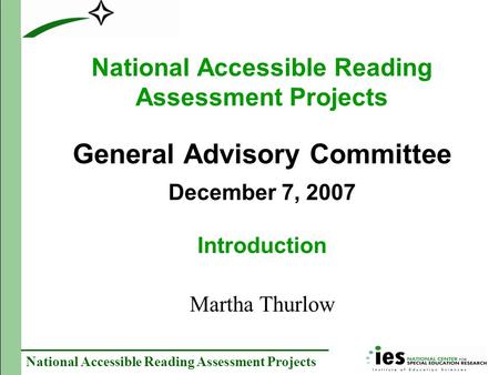 National Accessible Reading Assessment Projects National Accessible Reading Assessment Projects General Advisory Committee December 7, 2007 Introduction.