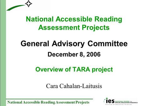 National Accessible Reading Assessment Projects National Accessible Reading Assessment Projects General Advisory Committee December 8, 2006 Overview of.