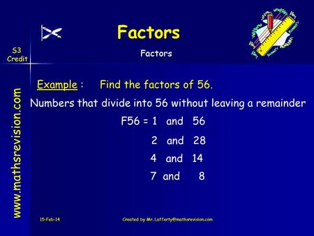 Factors S3 Credit Factors Example :	Find the factors of 56.