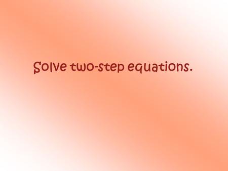 Solve two-step equations.