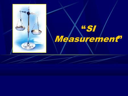 “SI Measurement” Full screen view – click screen in lower right corner (Internet Explorer 4.0 & higher) 1.