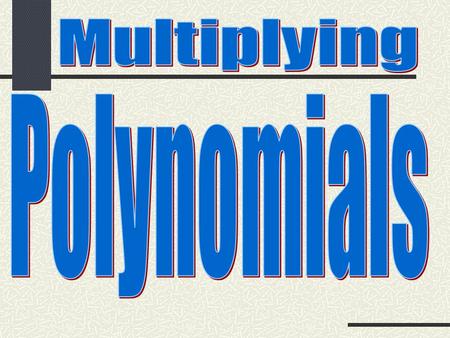 Multiplying Polynomials.