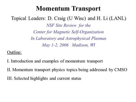 Outline: I. Introduction and examples of momentum transport II. Momentum transport physics topics being addressed by CMSO III. Selected highlights and.