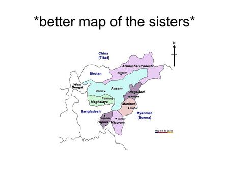 *better map of the sisters*. Seven Sisters Most states have: * Their own tribes * Own type of art * Culture * Dance * Music * Lifestyles * Own fairs and.