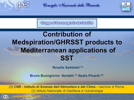 Contribution of Medspiration/GHRSST products to Mediterranean applications of SST Bruno Buongiorno Nardelli (1) Nadia Pinardi (2) (1)CNR - Istituto di.