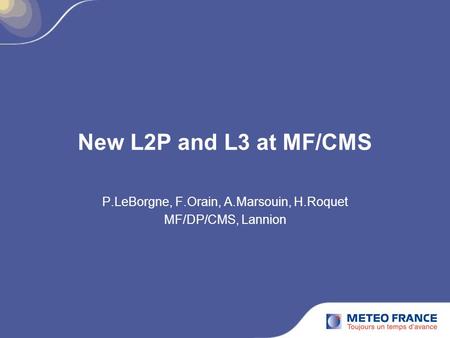 New L2P and L3 at MF/CMS P.LeBorgne, F.Orain, A.Marsouin, H.Roquet MF/DP/CMS, Lannion.