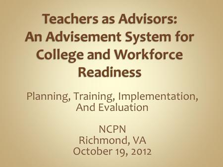 Planning, Training, Implementation, And Evaluation NCPN Richmond, VA October 19, 2012.
