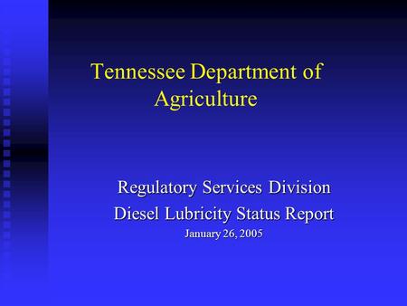 Tennessee Department of Agriculture Regulatory Services Division Diesel Lubricity Status Report January 26, 2005.
